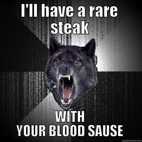 I'LL HAVE A RARE STEAK WITH YOUR BLOOD SAUSE Insanity Wolf