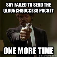 Say failed to send the qLaunchSuccess packet One more time  Pulp Fiction meme