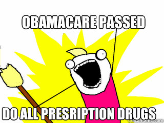 Obamacare passed do all presription drugs   All The Things