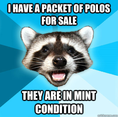 I HAVE A PACKET OF POLOS FOR SALE THEY ARE IN MINT CONDITION  Lame Pun Coon