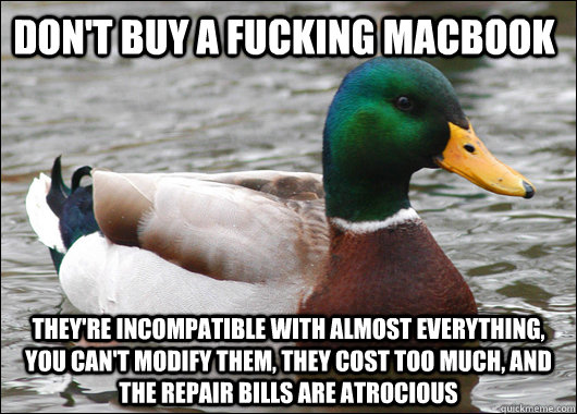 Don't buy a fucking macbook They're incompatible with almost everything, you can't modify them, they cost too much, and the repair bills are atrocious   Actual Advice Mallard