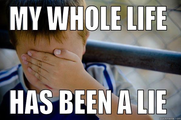 MY WHOLE LIFE HAS BEEN A LIE Confession kid