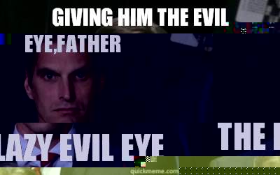 Giving him the Evil Eye,Father THE LAZY EVIL EYE  Menacing Josh Romney