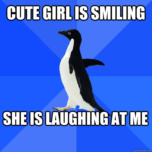 cute Girl is smiling She is laughing at me  Socially Awkward Penguin