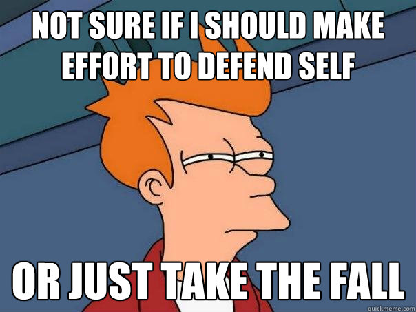 Not sure if I should make effort to defend self Or just take the fall  Futurama Fry