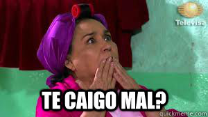 Te caigo mal?  Carmen Salinas