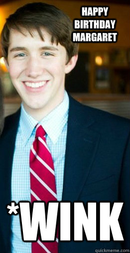 happy birthday margaret *wink  Harvard Good Guy