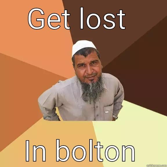 GET LOST  IN BOLTON Ordinary Muslim Man