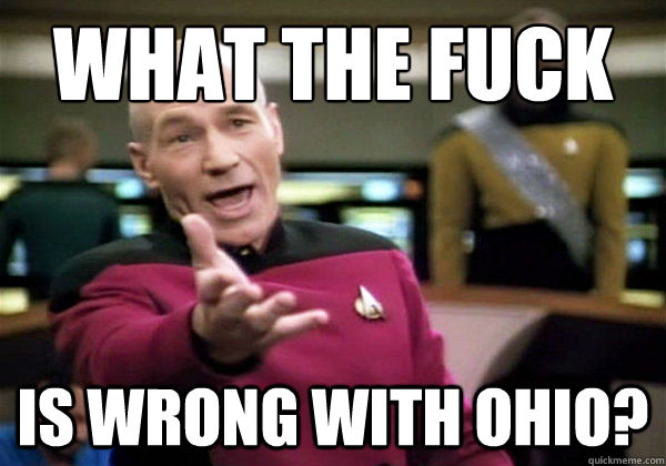 WHAT THE FUCK IS WRONG WITH OHIO?  