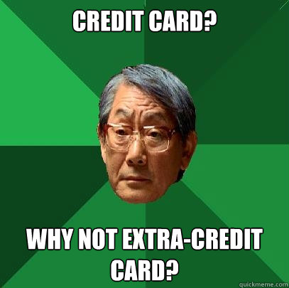 Credit card? Why not extra-credit card? - Credit card? Why not extra-credit card?  High Expectations Asian Father