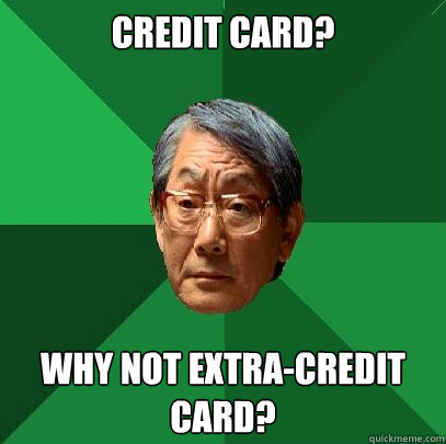 Credit card? Why not extra-credit card?  High Expectations Asian Father