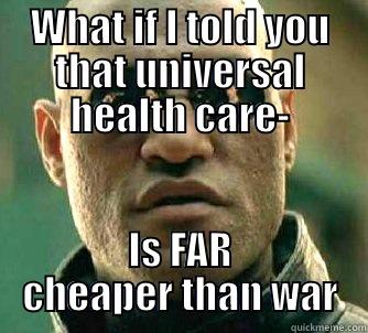 WHAT IF I TOLD YOU THAT UNIVERSAL HEALTH CARE- IS FAR CHEAPER THAN WAR Matrix Morpheus