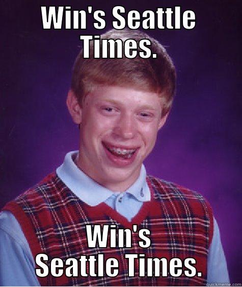 WIN'S SEATTLE TIMES. WIN'S SEATTLE TIMES. Bad Luck Brian