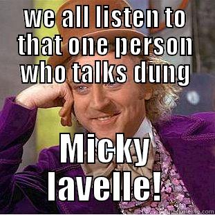 WE ALL LISTEN TO THAT ONE PERSON WHO TALKS DUNG MICKY LAVELLE! Condescending Wonka