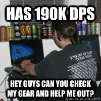Has 190K dps Hey guys can you check my gear and help me out?  