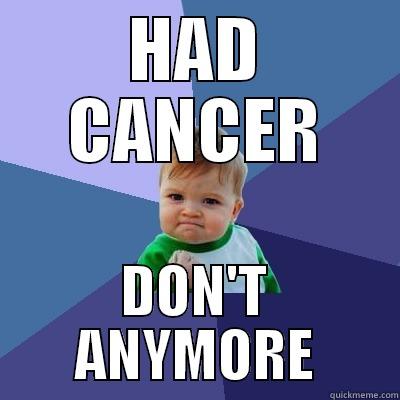 HAD CANCER DON'T ANYMORE Success Kid