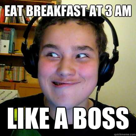 eat breakfast at 3 am like a boss  Aneragisawesome