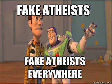 FAKE ATHEISTS FAKE ATHEISTS EVERYWHERE  woody and buzz