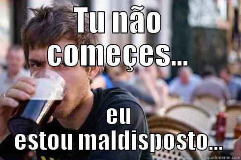 TU NÃO COMEÇES... EU ESTOU MALDISPOSTO... Lazy College Senior