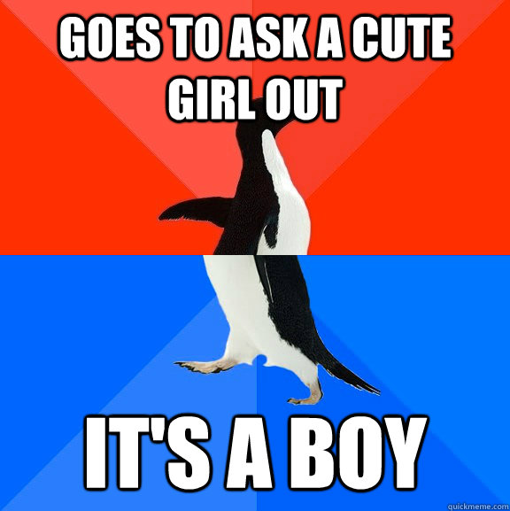 goes to ask a cute girl out it's a boy  Socially Awesome Awkward Penguin