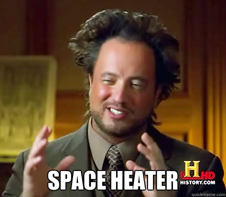  space heater -  space heater  Ancient Alien Guy