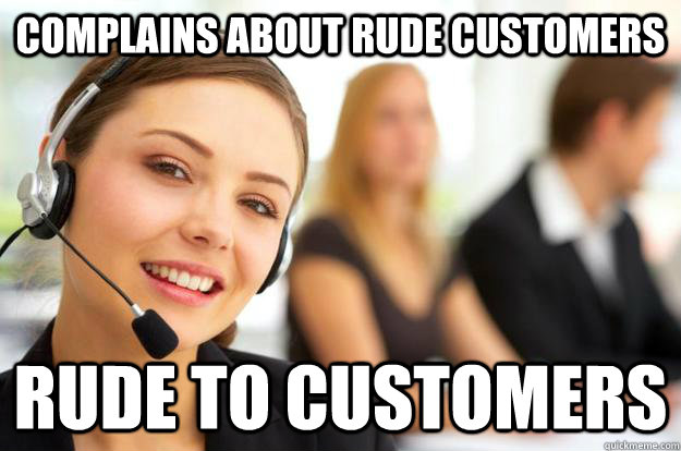 complains about rude customers rude to customers  