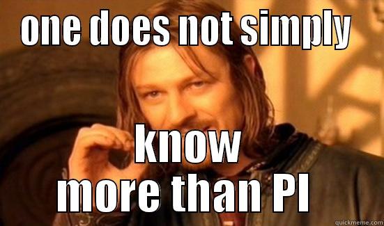 ONE DOES NOT SIMPLY  KNOW MORE THAN PI  Boromir