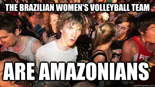 The Brazilian women's volleyball team are amazonians  Sudden Clarity Clarence