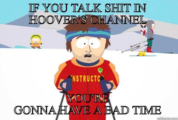 IF YOU TALK SHIT IN HOOVER'S CHANNEL YOU'RE GONNA HAVE A BAD TIME Super Cool Ski Instructor