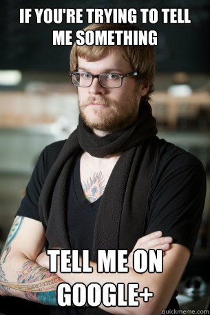 If you're trying to tell me something Tell me on Google+  Hipster Barista