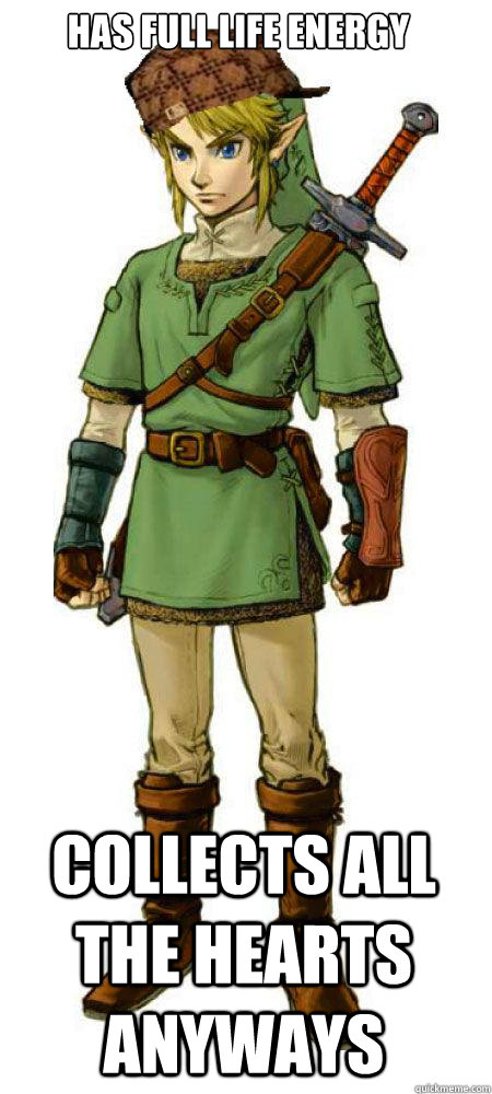 Has full life energy Collects all the hearts anyways - Has full life energy Collects all the hearts anyways  Scumbag Link