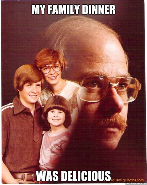 My Family Dinner Was delicious  Vengeance Dad
