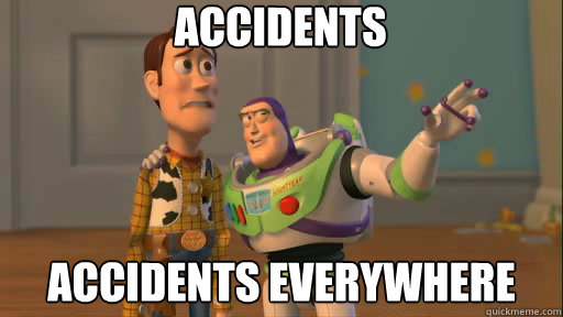 Accidents accidents everywhere  Everywhere