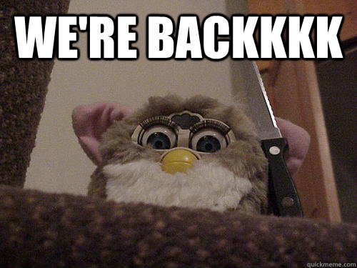 WE'RE BACKKKK  - WE'RE BACKKKK   Not so evil Furby