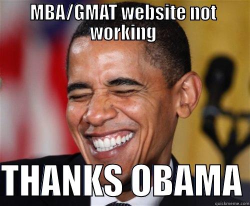 MBA/GMAT website not working - MBA/GMAT WEBSITE NOT WORKING  THANKS OBAMA Scumbag Obama