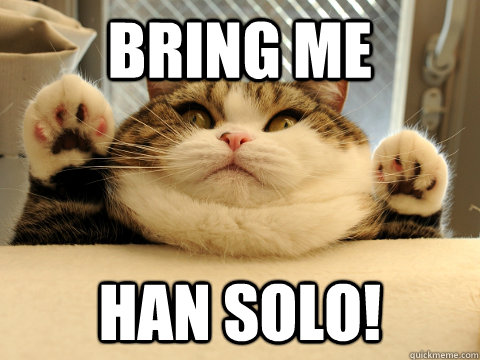 Bring me Han Solo!  Fat Cat
