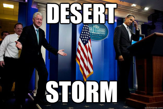 Desert Storm - Desert Storm  Inappropriate Timing Bill Clinton