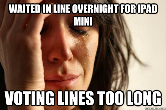 Waited in line overnight for iPad mini Voting lines too long - Waited in line overnight for iPad mini Voting lines too long  First World Problems