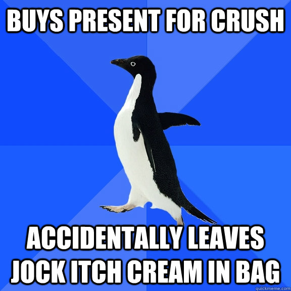 Buys present for crush accidentally Leaves jock itch cream in bag  Socially Awkward Penguin