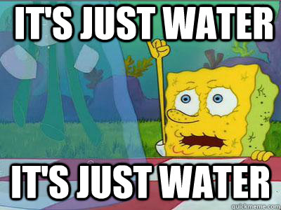 IT'S JUST WATER IT'S JUST WATER - IT'S JUST WATER IT'S JUST WATER  Denial Spongebob