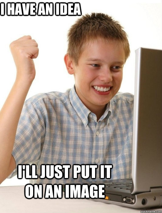 I have an idea I'll just put it on an image  First Day on the Internet Kid