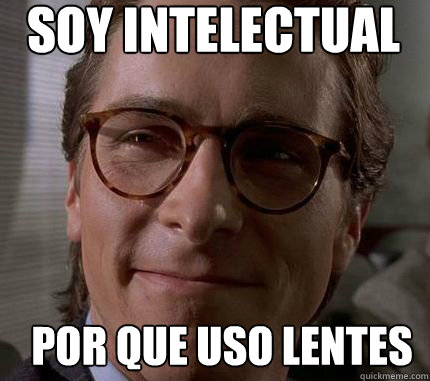 Soy intelectual por que uso lentes  