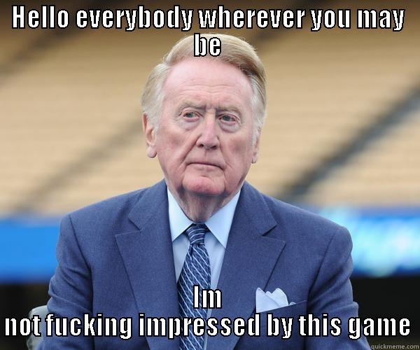 HELLO EVERYBODY WHEREVER YOU MAY BE IM NOT FUCKING IMPRESSED BY THIS GAME Misc