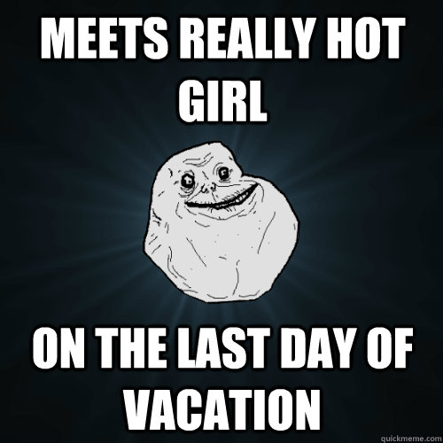 Meets Really Hot Girl  On The Last Day Of Vacation  Forever Alone