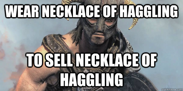 Wear necklace of haggling to sell necklace of haggling  Dragonborn
