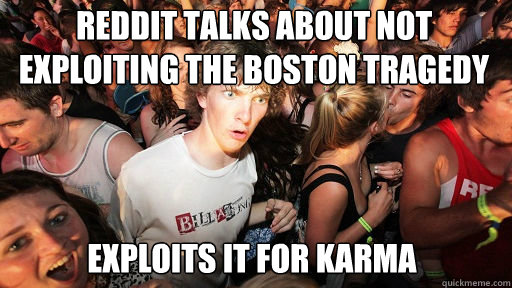 Reddit talks about not exploiting the boston tragedy Exploits it for karma   Sudden Clarity Clarence