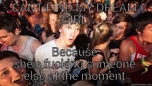CANT FIND MY DREAM GIRL BECAUSE SHE'S FUCKING SOMEONE ELSE AT THE MOMENT Sudden Clarity Clarence