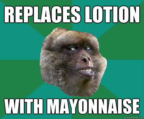 replaces lotion with mayonnaise  - replaces lotion with mayonnaise   Mischievous Monkey