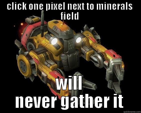 CLICK ONE PIXEL NEXT TO MINERALS FIELD WILL NEVER GATHER IT Misc