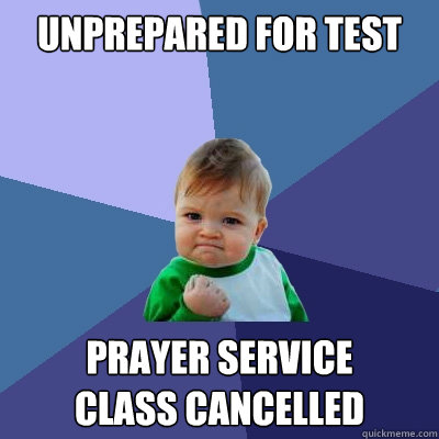 UNPREPARED FOR TEST PRAYER SERVICE
CLASS CANCELLED  Success Kid